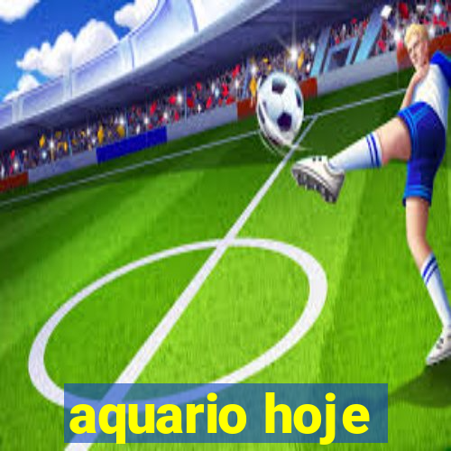 aquario hoje